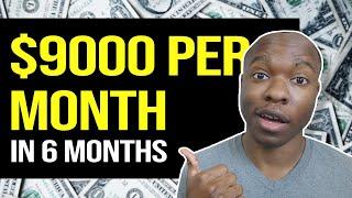 How to EARN $9000 PER MONTH FAST (Like 6 Months FAST) For Beginners (Online Business Tutorial)