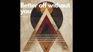 Better off without you (Audio)#tomkris#music #foryou