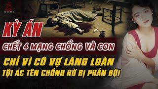 Kỳ Án Trung Quốc: CHẾT 4 MẠNG CHỒNG CON CHỈ VÌ VỢ LĂNG LOÀN Lừa Tình Tiền #giaimakyan