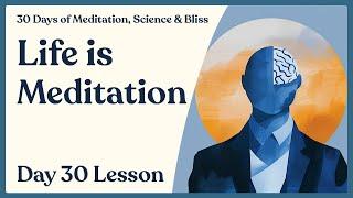 Day 30: How to Live Well - Enjoy Life Right Now | 30 Days of Meditation, Science & Bliss