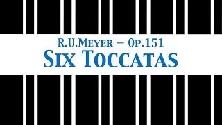 Six (almost impossible to play) Toccatas for Piano — René Urs Meyer — Op.151