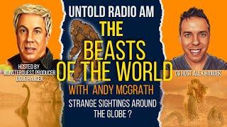 The Beasts of the World - Strange Sightings Around the Globe? Andy McGrath | Untold Radio AM #104