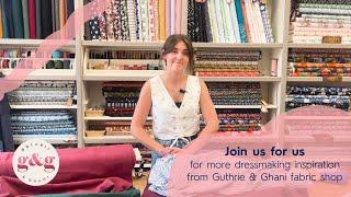 Dressmaking Fabrics, Sewing Classes and Sewing Patterns from Guthrie & Ghani Fabric Shop