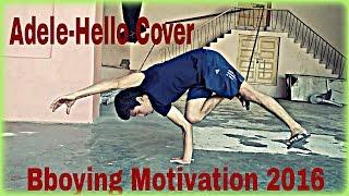 Adele - Hello Cover | Bboying Motivation 2016 Ft.Bboy Silent