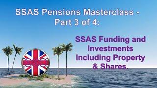 SSAS Pensions Masterclass Part 3 of 4 - SSAS Funding and Investments Property and Shares