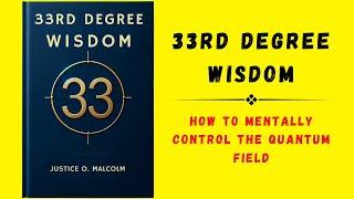 33rd Degree Wisdom: How to Mentally Control the Quantum Field (Audiobook)