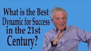 What is the Best Dynamic for Success in the 21st Century? [Part I]