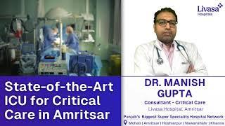 Amritsar’s ONLY Closed ICU – Advanced Critical Care at Livasa Hospital | Dr. Manish Gupta