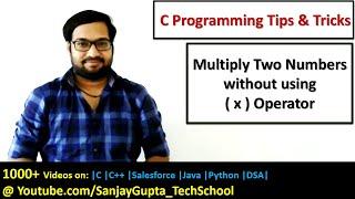 How to multiply two numbers without using multiplication operator in c programming