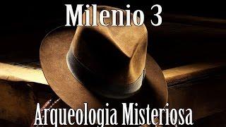 Milenio 3 - Arqueologia Misteriosa