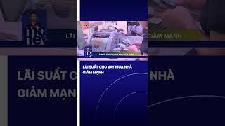 Lãi suất cho vay mua nhà giảm mạnh | VTVMoney