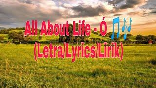 All About Life - Ó  (Letra/Lyrics/Lirik)