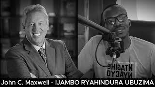 John C. Maxwell (E) - IJAMBO RYAHINDURA UBUZIMA EP847