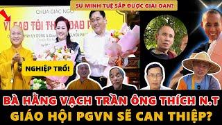 NGHIỆP TRỔ! Bà Hằng Vạch Trần Bí Ẩn Thích N.T –Giáo Hội Sẽ Can Thiệp? Sư Minh Tuệ Được Giải Oan ?