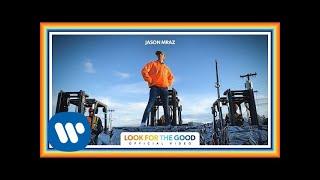 Jason Mraz - Look For The Good (Official Video)