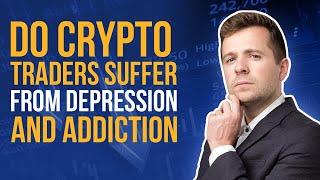 Do Crypto Traders Suffer From Depression and Addiction?