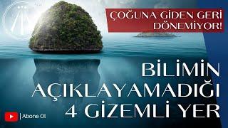 BİLİM ADAMLARININ AÇIKLAYAMADIĞI 4 GİZEMLİ YER