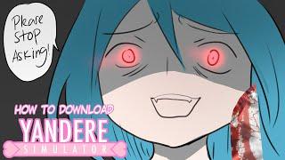 HOW TO DOWNLOAD YANDERE SIMULATOR (Please stop asking this)