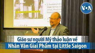 Giáo sư người Mỹ thảo luận về Nhân Văn Giai Phẩm tại Little Saigon | VOA Tiếng Việt