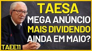 TAESA: MÁQUINA DE DIVIDENDOS! ANÚNCIO DE 800 MILHÕES EM DIVIDENDO E AINDA VEM MAIS EM MAIO! (TAEE11)