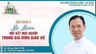 MẸ MARIA NỐI KẾT MỌI NGƯỜI TRONG GIA ĐÌNH GIÁO XỨ- Lm. Vinh Sơn Nguyễn Thế Thủ