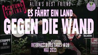 ES FÄHRT EIN LAND GEGEN DIE WAND - Intermezzo des Tages #39 - Alien's Best Friend