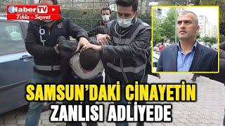 Samsun'daki cinayet zanlısı adliyede - Samsun Haber - Samsun Haber Gazetesi