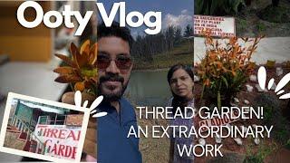 Ooty Thread Garden! Where Threads bloom into a Magic️ #ooty  #threadmagic #ootydiaries