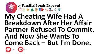 My Cheating Wife Had A Breakdown After Her Affair Partner Refused To Commit, And Now She Wants To...