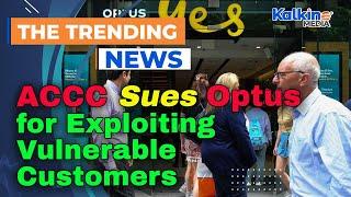 ACCC Sues Optus for Exploiting Vulnerable Customers