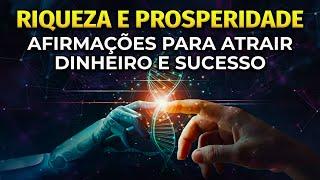 RIQUEZA E PROSPERIDADE | AFIRMAÇÕES PARA ATRAIR DINHEIRO E SUCESSO