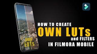 CREATE Your Own LUTS in Filmora Mobile Like a PRO!