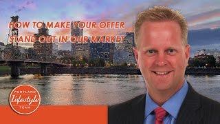 Portland Real Estate Agent: How to Make Your Offer Stand out in Our Market