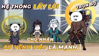 Trọn Bộ | Xuyên Không Hồng Hoang Nhận Ngay Hệ Thống Lầy Lội - Cứ Vênh Váo Là Thưởng | QQ VietSub