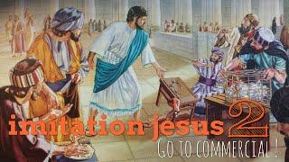 imitation jesus 2:Go to commercial!