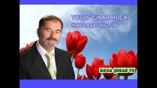 Hakka Aşık Oldun İse - Yusuf ÇINAR Hoca