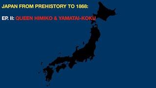 Japan to 1868 pt 2: Queen Himiko and the land of Yamatai-koku