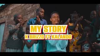 K BRIZZO  FT KALANDO -  MY STORY (Official Music Video)