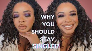 Chit Chat + GRWM | Why you should stay single...Dating In This Generation Sucks!