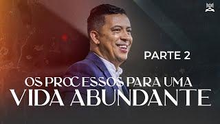 OS PROCESSOS PARA UMA VIDA ABUNDANTE - PARTE 2 | Pastor Jose Roberto | Culto da Família