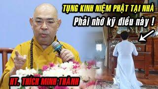 Ai thường Tụng Kinh Niệm Phật tại nhà phải NHỚ KỸ ĐIỀU NÀY nếu không thì... ! HT. Thích Minh Thành