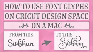 How to Use Font Glyphs on a mac in Cricut Design Space (Very Easy)