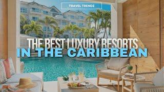 Indulge in Luxury: Top Caribbean Resorts for Your Dream 2023 Getaway