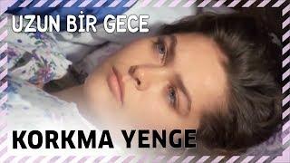 Korkma Yenge | Uzun Bir Gece