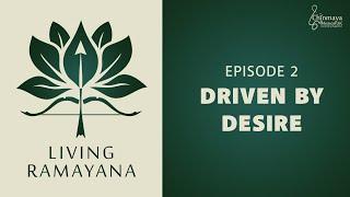 2. Driven by Desire | Living Ramayana Podcast