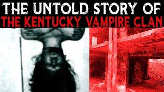 The Untold Story Of The KENTUCKY VAMPIRE Clan ‍️