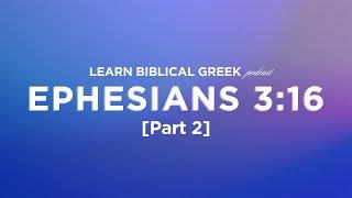 Ephesians 3:16 [Part 2] | Learn Biblical Greek | Bible Study