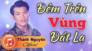 Đêm Trên Vùng Đất Lạ - Thành Nguyên | Official - MV 4K