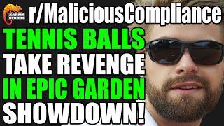 r/MaliciousCompliance - TENNIS BALLS Take Revenge In EPIC Garden Showdown!