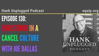 Christians in a Cancel Culture with Joe Dallas (Hank Unplugged Podcast)